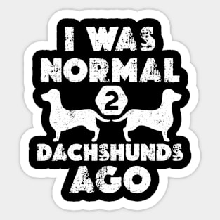 I Was Normal 2 dachshunds ago - Funny Dachshund Sticker